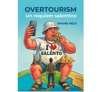 Libri Mele Simone - Overtourism. Un Requiem Salentino