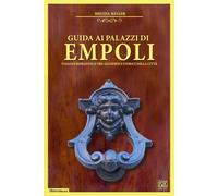 Libri Meltea Keller - Guida Ai Palazzi Di Empoli. Viaggio Romantico Tra Gli Edif