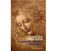 Libri Melzi d'Eril Gian Vico - Leonardo Insegna A Dipingere