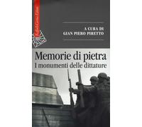 Memorie di pietra. I monumenti delle dittature