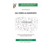 Libri Mencarelli Marzia - Dal Corpo Al Pianoforte. Quando La Metodologia Orff-Sc