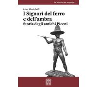 Libri Menichelli Lina - I Signori Del Ferro E Dell'ambra. Storia Degli Antichi P