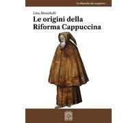 Libri Menichelli Lina - Le Origini Della Riforma Cappuccina