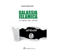 Libri Menichelli Sandro - Galassia Islamica. Le Ragioni Del Terrore