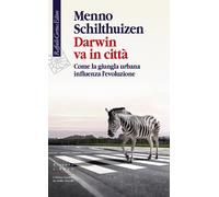 Libri Menno Schilthuizen - Darwin Va In Citta. Come La Giungla Urbana Influenza