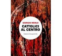 Libri Merlo G. - La Politica Dei Cattolici