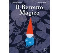 Libri Messier Mireille - Il Berretto Magico. Ediz. A Colori