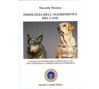 Libri Messina Marcello - Fisiologia Dell'aggressivita Del Cane. Viaggio All'inte