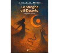 Libri Mestroni Manuela Isabella - Le Streghe E Il Deserto. Viaggi Nell'ombra