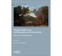 Libri Metafore Della Natura Tra Rinascimento Ed Eta Moderna. Fonti, Testi, Inter