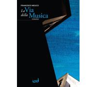 Libri Meucci Francesco - La Via Della Musica