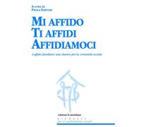 Libri Mi Affido Ti Affidi Affidiamoci. L'affido Familiare: Una Chance Per La Com