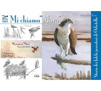 Libri Mi Chiamo Mora. Storia Dei Falchi Pescatori Di Orbetello