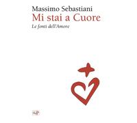 Libri Mi Stai A Cuore. Le Fonti Dell'amore