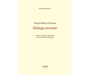 Libri Micaela Esposto - Angelo Beolco Il Ruzante. Dialogo Secondo. Edizione Crit