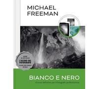 Libri Michael Freeman - Bianco E Nero. Il Corso Definitivo Per Il Fotografo Prof