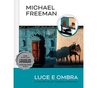 Luce e ombra. Il corso definitivo per il fotografo professionista - Freema...