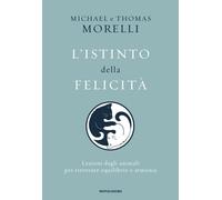 Libri Michael Morelli / Morelli Thomas - L' Istinto Della Felicita. Lezioni Dagl