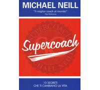 Supercoach. I 10 segreti che ti cambiano la vita