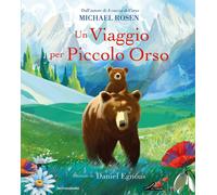 Libri Michael Rosen - Un Viaggio Per Piccolo Orso. Ediz. A Colori