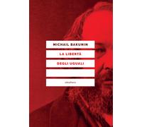 Libri Michail Bakunin - La libertà degli uguali - 2017