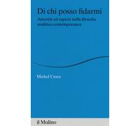 Libri Michel Croce - Di Chi Posso Fidarmi. Autorita Ed Esperti Nella Filosofia A