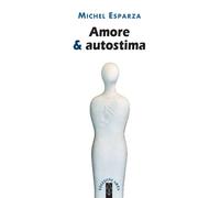 Libri Michel Esparza - Amore & autostima - 2018 (Emmaus)