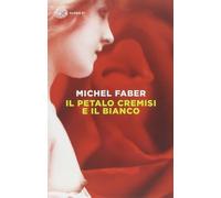 Libri Michel Faber - Il Petalo Cremisi E Il Bianco