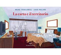 Carta E Il Territorio - Michel Houellebecq e Louis Paillard - 2022