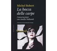 Libri Michel Robert / AmÃ©lie Nothomb - La Bocca Delle Carpe. Conversazioni Con