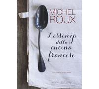 Libri Michel Roux - L' Essenza Della Cucina Francese