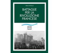 Libri Michel Vovelle - Battaglie Per La Rivoluzione Francese