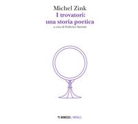 Libri Michel Zink - I trovatori: una storia poetica - 2016