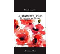 Libri Michela Magnifico / Giovanna Belluna - 6 Novembre 1992. Il Coraggio Di Un