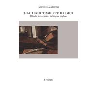 Libri Michela Marroni - Dialoghi Traduttologici. Il Testo Letterario E La Lingua