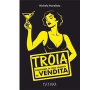 Libri Michela Morellato - Troia. Anatomia Di Una Societa In Vendita