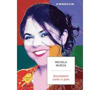 Libri Michela Murgia - Ricordatemi Come Vi Pare. In Memoria Di Me