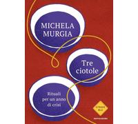 Libri Michela Murgia - Tre Ciotole. Rituali Per Un Anno Di Crisi