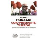 Libri Michela Ponzani - Caro Presidente, Ti Scrivo. La Storia Degli Italiani Nel