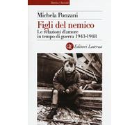 Figli del nemico. Le relazioni d'amore in tempo di guerra 1943-1948 - Ponz...