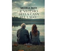 Libri Michela Rossi - Il Vecchio Della Casa Sul Lago