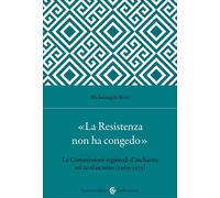 Libri Michelangelo Borri - «La Resistenza Non Ha Congedo. Le Commissioni Regiona