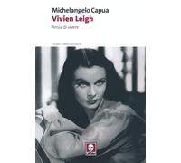 Libri Michelangelo Capua - Vivien Leigh. Ansia di vivere - 2013