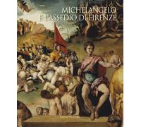 Libri Michelangelo E L'assedio Di Firenze 1529-1530. Ediz. Illustrata