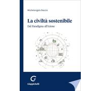 Libri Michelangelo Raccio - La Civilta Sostenibile. Dal Paradigma All'azione