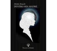 Libri Michele Branchi - Dentro Mia Madre