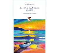 Libri Michele Bruno - Le Mie, Le Tue, Le Nostre Emozioni