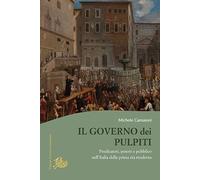 Libri Michele Camaioni - Il Governo Dei Pulpiti. Predicatori, Potere E Pubblico