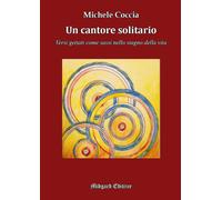 Un cantore solitario. Nuova ediz. - Coccia Michele