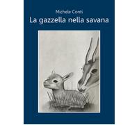 La gazzella nella savana di Michele Conti, 2021, Youcanprint
